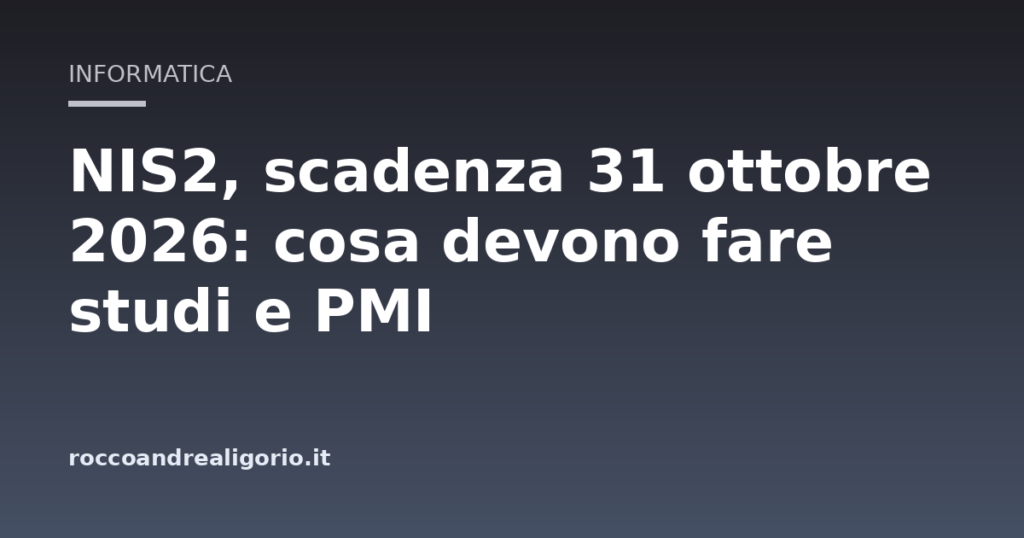 NIS2, scadenza 31 ottobre 2026: cosa devono fare studi e PMI
