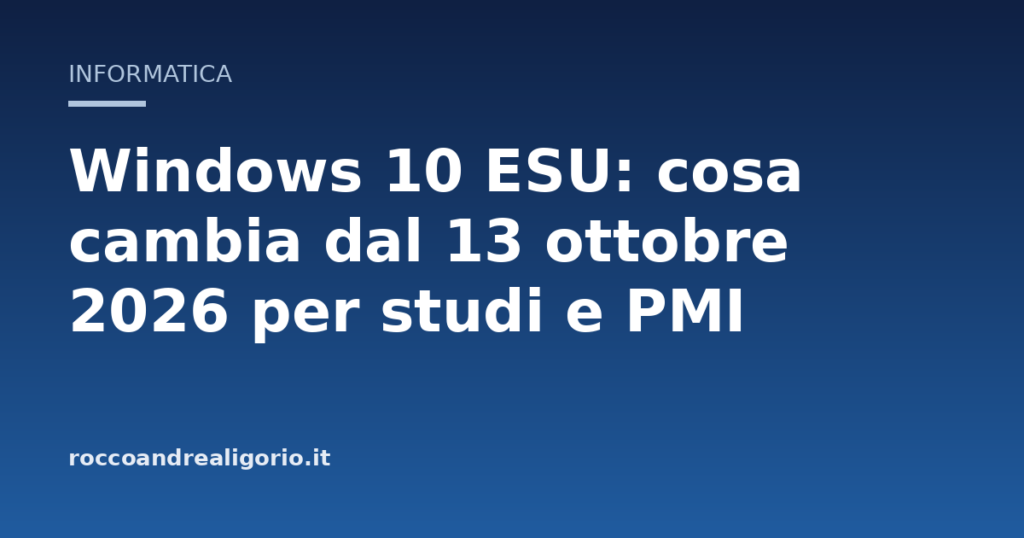 Windows 10 ESU: cosa cambia dal 13 ottobre 2026 per studi e PMI